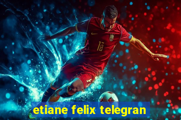 etiane felix telegran